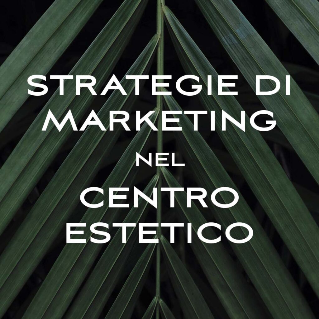 Strategie di marketing nel centro estetico